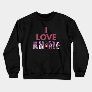 I Love Anime Crewneck Sweatshirt